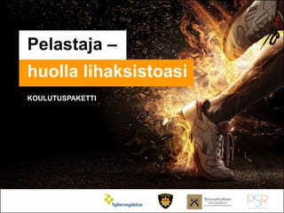© Työterveyslaitos – www.ttl.fi
Pelastajien työn taustaa 1
Pelastaja –
huolla lihaksistoasi
KOULUTUSPAKETTI
 