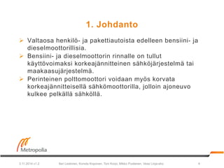 1. Johdanto 
Ø Valtaosa henkilö- ja pakettiautoista edelleen bensiini- ja 
dieselmoottorillisia. 
Ø Bensiini- ja dieselm...