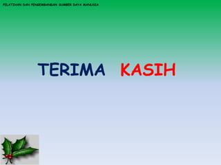 TERIMA KASIH
PELATIHAN DAN PENGEMBANGAN SUMBER DAYA MANUSIA
 