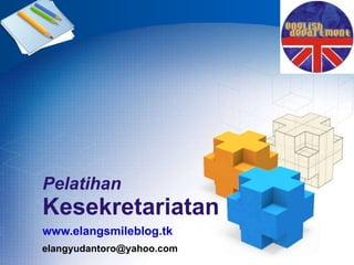 www. elangsmileblog . tk Pelatihan Kesekretariatan [email_address] 