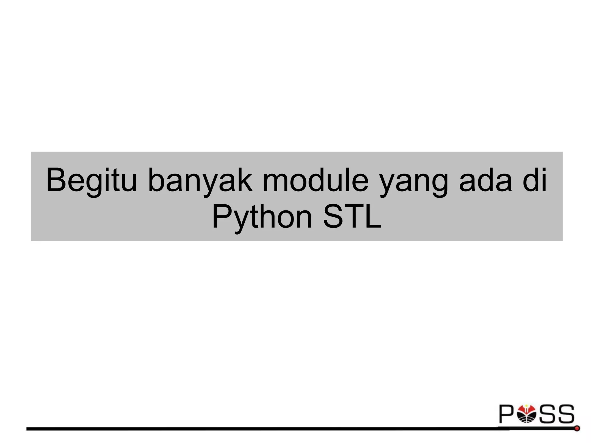 Begitu banyak module yang ada di
Python STL
 