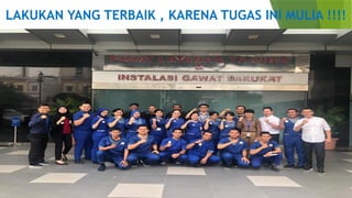 LAKUKAN YANG TERBAIK , KARENA TUGAS INI MULIA !!!!
 