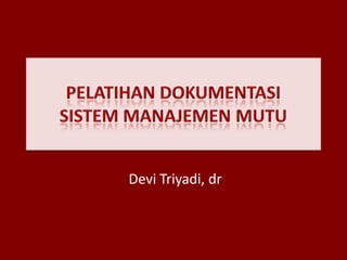 Devi Triyadi, dr
 
