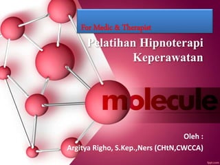 Pelatihan Hipnoterapi
Keperawatan
Oleh :
Argitya Righo, S.Kep.,Ners (CHtN,CWCCA)
For Medic & Therapist
 