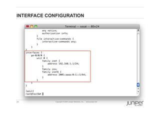 INTERFACE CONFIGURATION




28           Copyright © 2009 Juniper Networks, Inc.   www.juniper.net
 