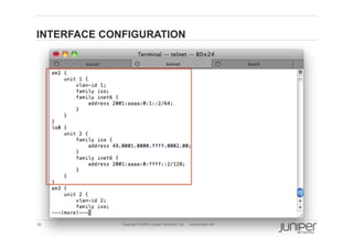 INTERFACE CONFIGURATION




36           Copyright © 2009 Juniper Networks, Inc.   www.juniper.net
 