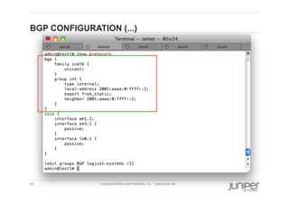 BGP CONFIGURATION (...)




40             Copyright © 2009 Juniper Networks, Inc.   www.juniper.net
 