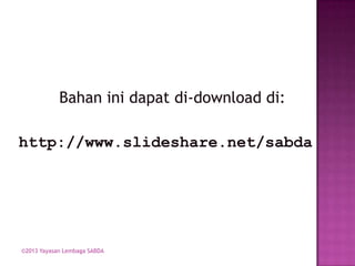 Bahan ini dapat di-download di:
http://www.slideshare.net/sabda

©2013 Yayasan Lembaga SABDA

 