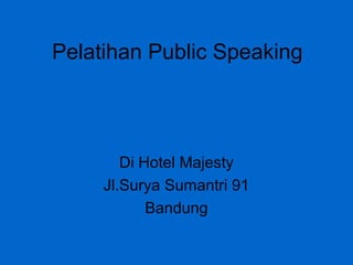 Pelatihan Public Speaking
Di Hotel Majesty
Jl.Surya Sumantri 91
Bandung
 