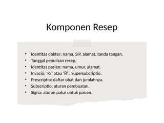 komponen resep obat π inscriptio, subscriptio,... Pelayanan_Farmasi_Resep-Mega Stevani.pptx
