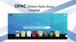 OPAC (Online Public Acces
Catalog)
 
