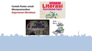 Contoh Poster untuk
Mempromosikan
Kegemaran Membaca
 