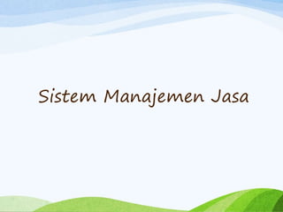 Sistem Manajemen Jasa
 