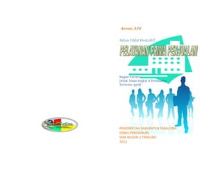 Aserani, S.Pd
Bahan Diklat Produktif
Bagian Pertama
Untuk Siswa tingkat X Pemasaran
Semester ganjil
PEMERINTAH KABUPATEN TABALONG
DINAS PENDIDIKAN 
SMK NEGERI 1 TANJUNG 
2012 
 