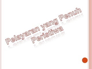 Pelayaran yg penuh peristiwa | PPTX