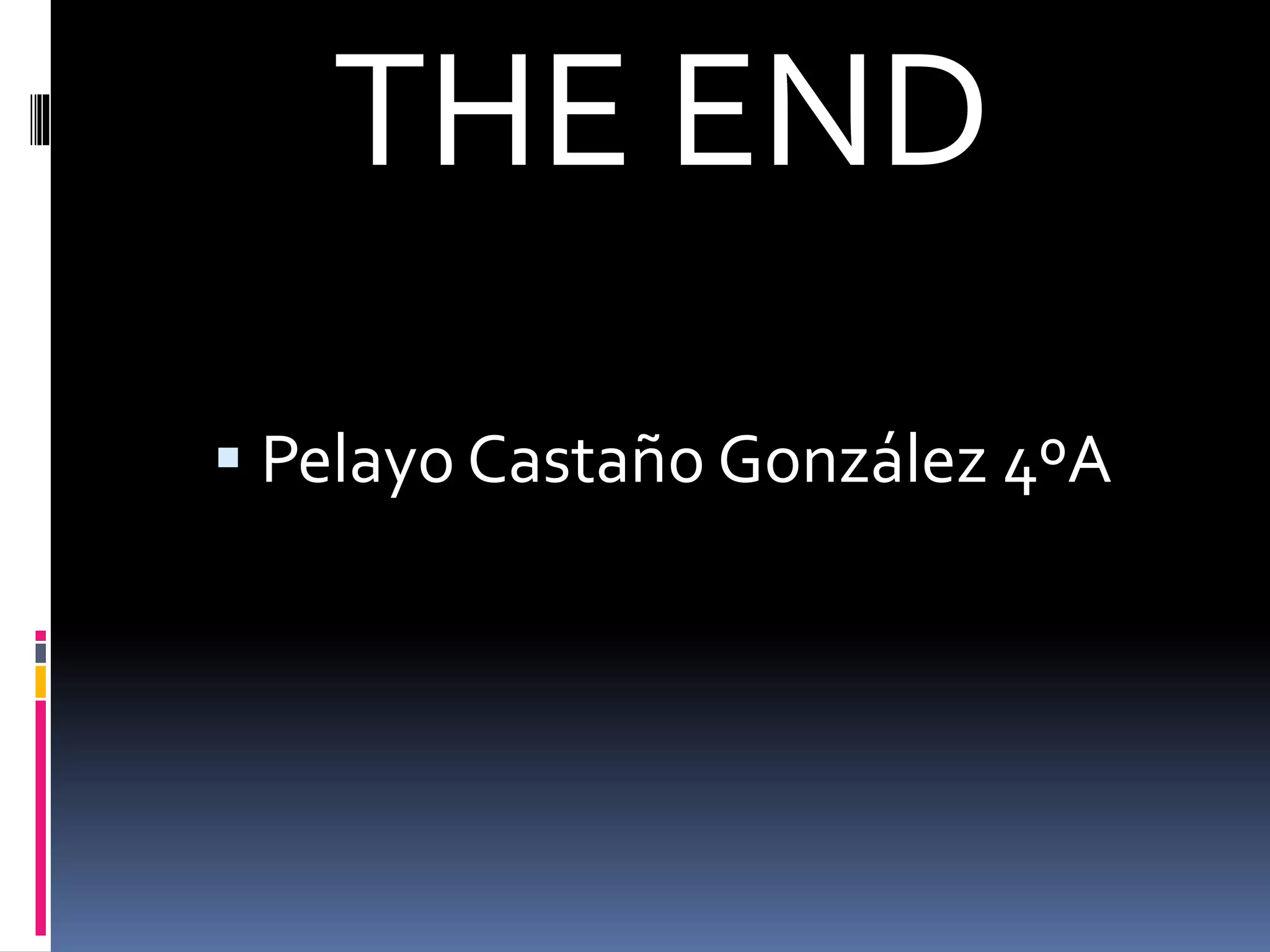 THE END
Pelayo Castaño González 4ºA