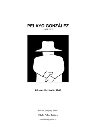 PELAYO GONZÁLEZ
(1909-1922)
Alfonso Hernández Catá
Edición, dibujos y textos:
© Julio Pollino Tamayo
cinelacion@yahoo.es
 