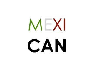 MEXI
CAN
 