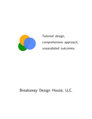 Tailored design,

            comprehensive approach,

            unparalleled outcomes.




Breakaway Design House, LLC.
 
