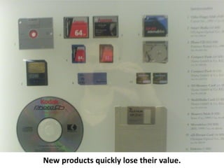 New products quickly lose their value.
 