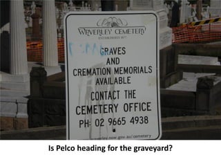 Is Pelco heading for the graveyard?
 