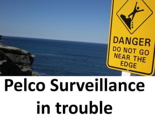 Pelco Surveillance
    in trouble
 