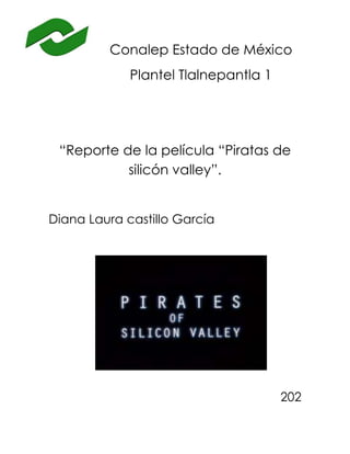 Conalep Estado de México
Plantel Tlalnepantla 1
“Reporte de la película “Piratas de
silicón valley”.
Diana Laura castillo García
202
 