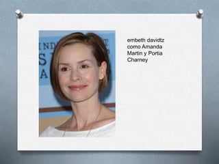 embeth davidtz
como Amanda
Martin y Portia
Charney
 