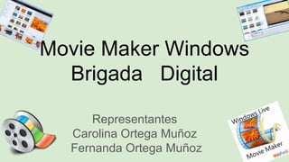 Movie Maker Windows
Brigada Digital
Representantes
Carolina Ortega Muñoz
Fernanda Ortega Muñoz
 