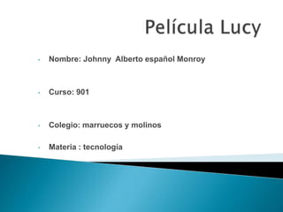 • Nombre: Johnny Alberto español Monroy
• Curso: 901
• Colegio: marruecos y molinos
• Materia : tecnología
 