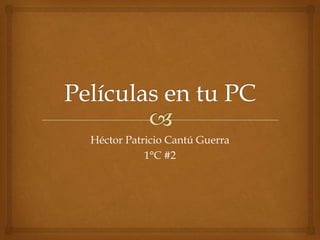Héctor Patricio Cantú Guerra
           1°C #2
 