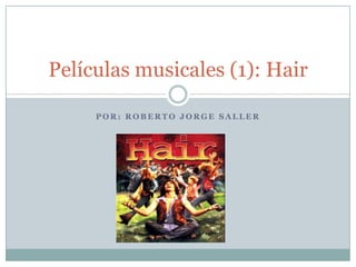 Películas musicales (1): Hair

     POR: ROBERTO JORGE SALLER
 