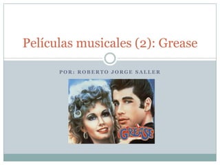 Películas musicales (2): Grease

      POR: ROBERTO JORGE SALLER
 