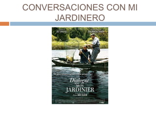 CONVERSACIONES CON MI
JARDINERO
 