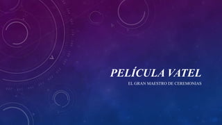 PELÍCULA VATEL
EL GRAN MAESTRO DE CEREMONIAS
 