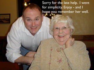 Sorry for the late help. I went
for simplicity. Enjoy - and I
hope you remember her well.
 