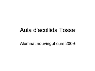 Aula d’acollida Tossa Alumnat nouvingut curs 2009 
