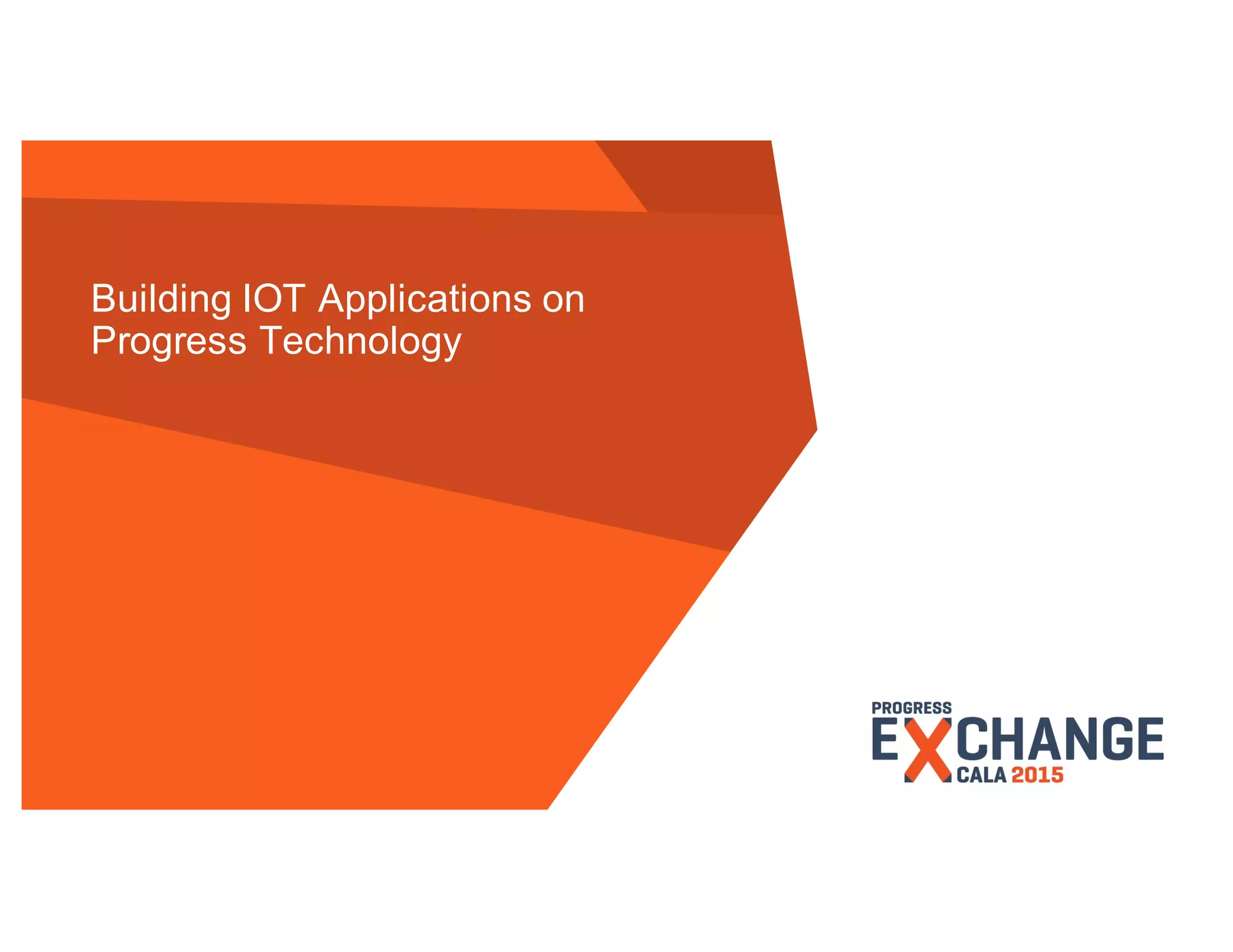 © 2015 Progress Software Corporation. All rights reserved.27
Building IOT Applications on
Progress Technology
 