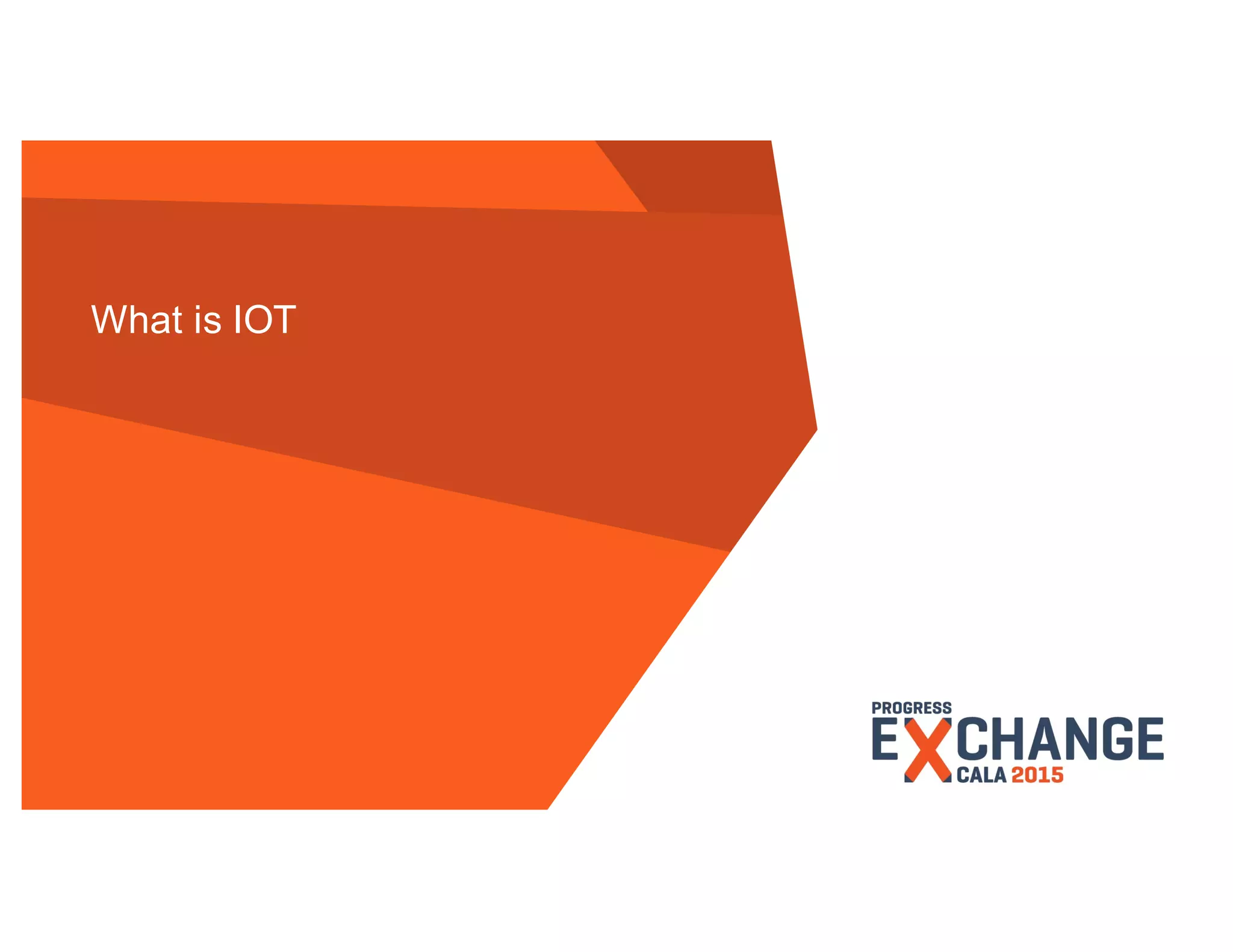 © 2015 Progress Software Corporation. All rights reserved.3
What is IOT
 