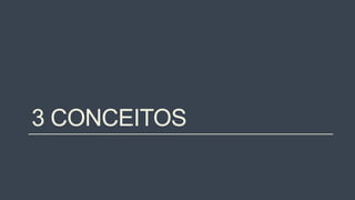 3 CONCEITOS
 