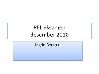 PEL eksamen desember 2010 Ingrid Bergtun 