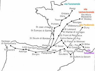 via Turonensis via  Lemovicensis via Podiensis via  Tolosane 