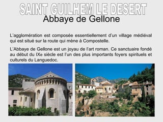 Abbaye de Gellone SAINT GUILHEM LE DESERT L’agglom é ration est composée essentiellement d’un village médiéval qui est sit...