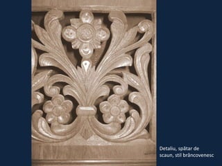 Detaliu, spătar de
scaun, stil brâncovenesc

 