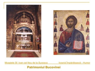 Moaştele Sf. Ioan cel Nou de la Suceava   Icoană Împărătească - Humor
                    Patrimoniul Bucovinei
 