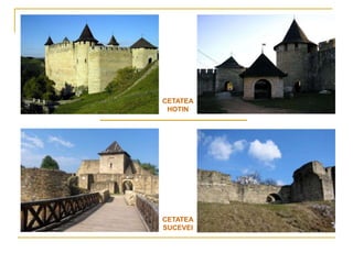 CETATEA
 HOTIN




CETATEA
SUCEVEI
 