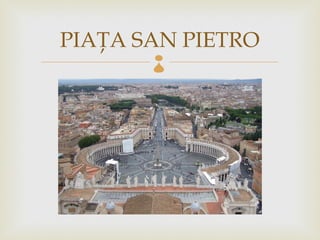 PIAŢA SAN PIETRO
       
 
