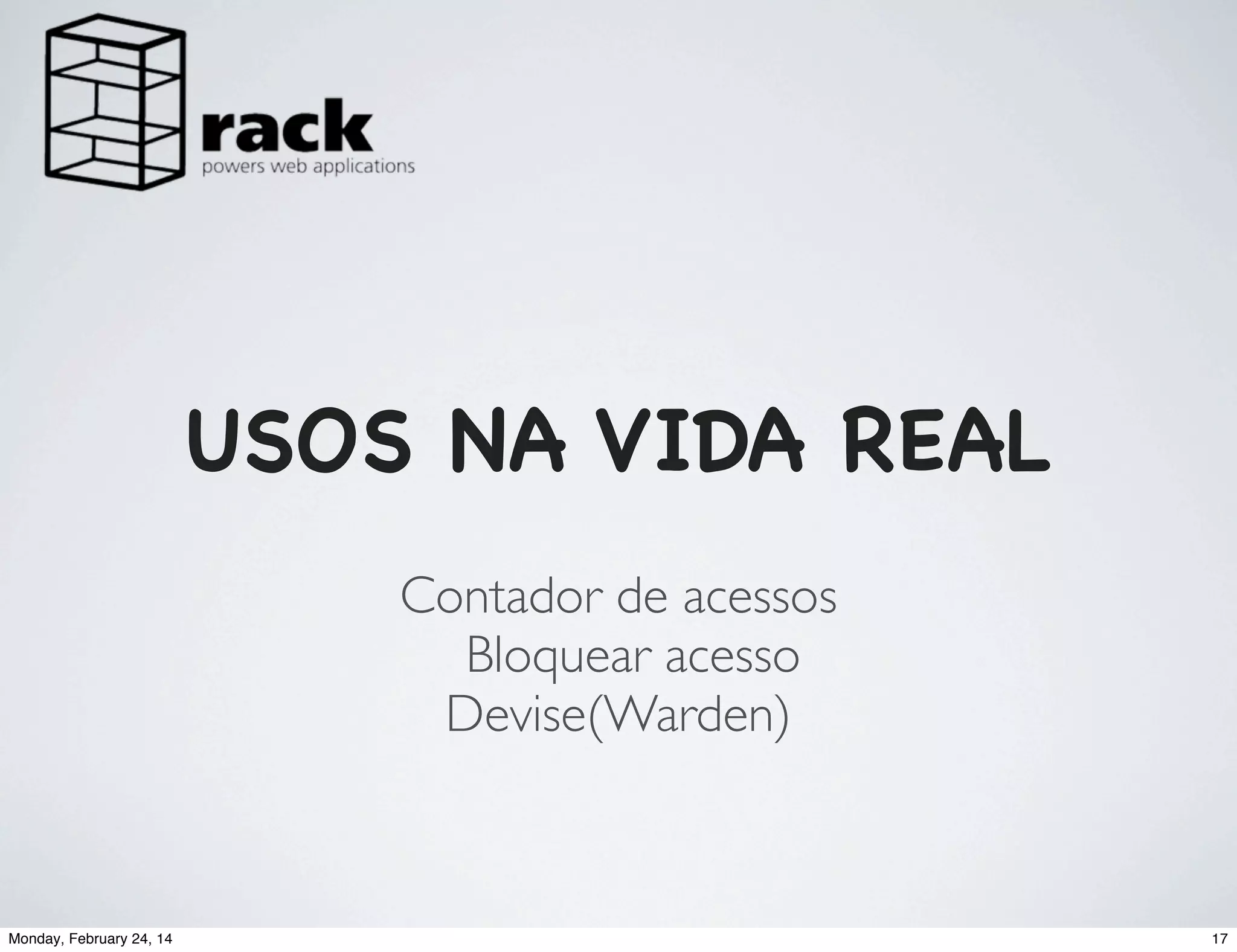 USOS NA VIDA REAL
Contador de acessos
Bloquear acesso
Devise(Warden)

Monday, February 24, 14

17

 