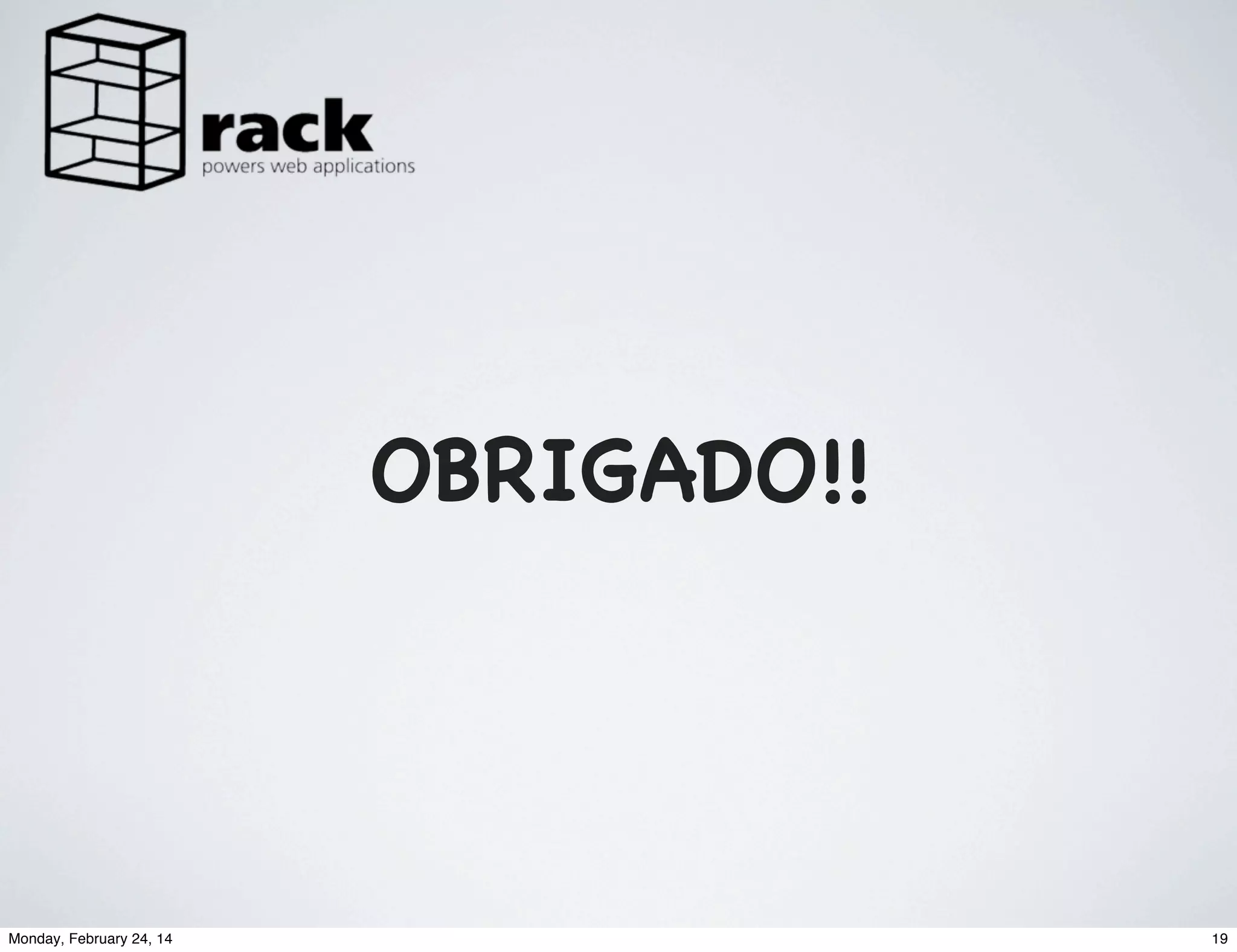 OBRIGADO!!

Monday, February 24, 14

19

 