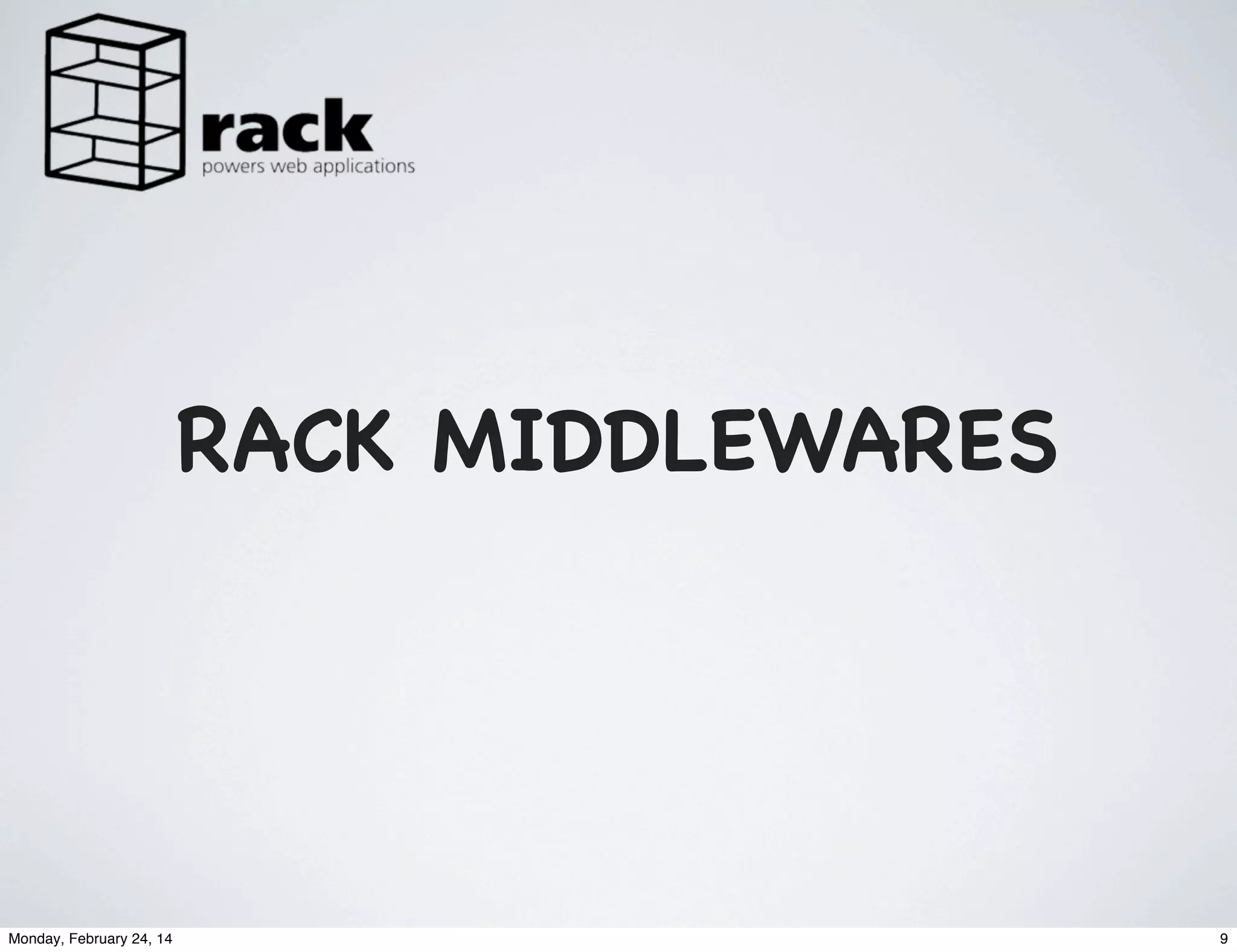 RACK MIDDLEWARES

Monday, February 24, 14

9

 